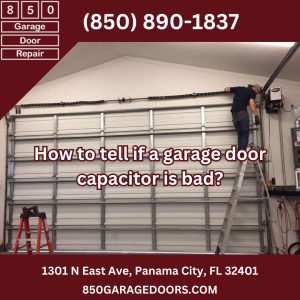 How to tell if a garage door capacitor is bad?