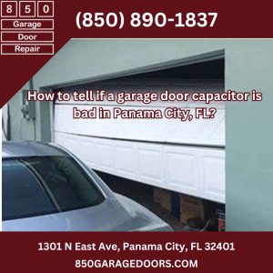 How to tell if a garage door capacitor is bad in Panama City, FL?