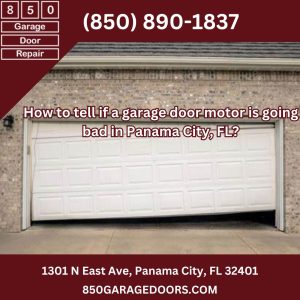How to tell if a garage door motor is going bad in Panama City, FL?