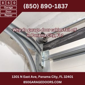 Why do garage door cables fall off in Panama City, FL?