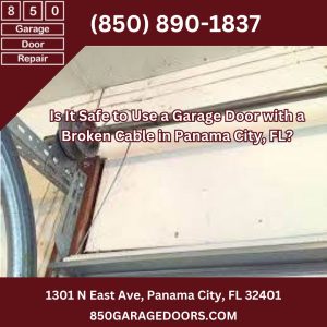 Is It Safe to Use a Garage Door with a Broken Cable in Panama City, FL?